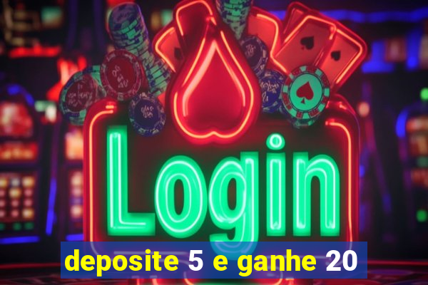 deposite 5 e ganhe 20